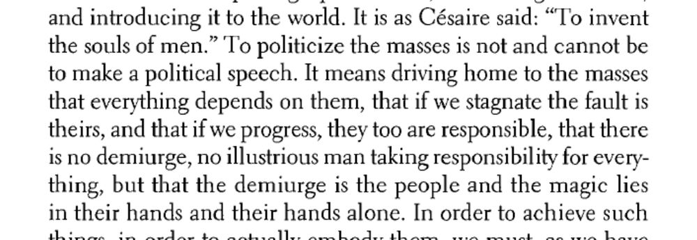 Excerpt from the Wretched of the Earth which states to politicise the masses "means driving home to the masses that everything depends on them, that if we stagnate the fault is theirs, and that if we progress, they too are responsible..."