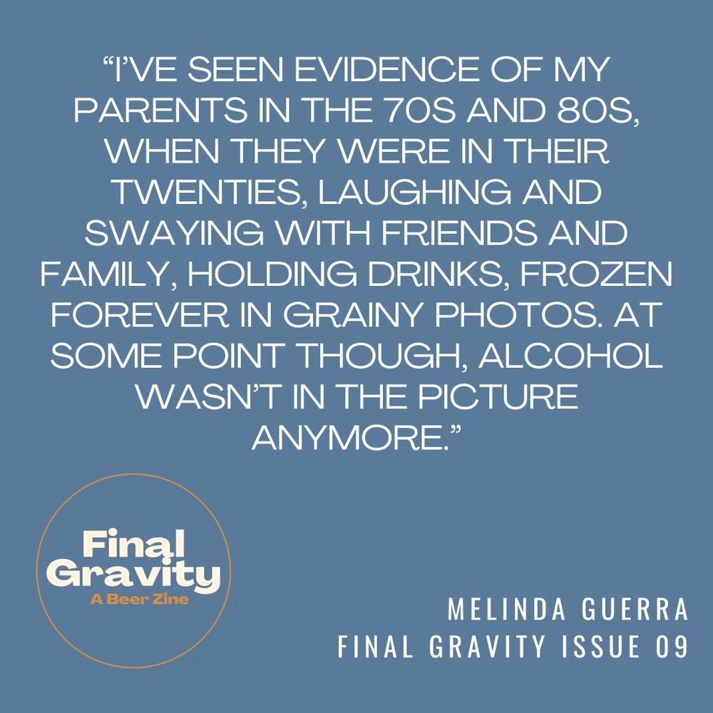Quote graphic for Melinda Guerra reading: "I’ve seen evidence of my parents in the 70s and 80s, when they were in their twenties, laughing and swaying with friends and family, holding drinks, frozen forever in grainy photos. At some point though, alcohol wasn’t in the picture anymore."