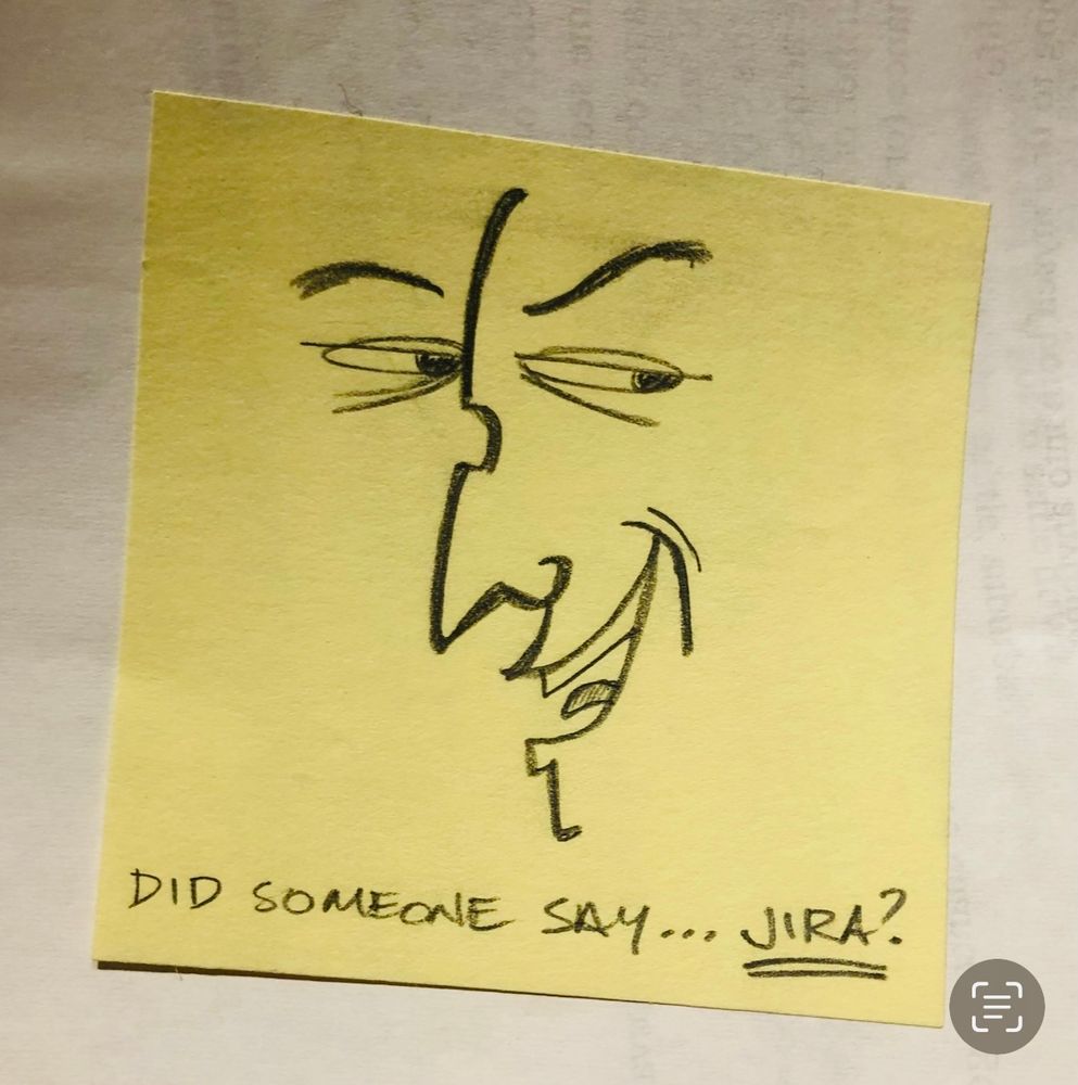 A cartoon sketch of a leering, angular face saying, “Did someone say… Jira?”