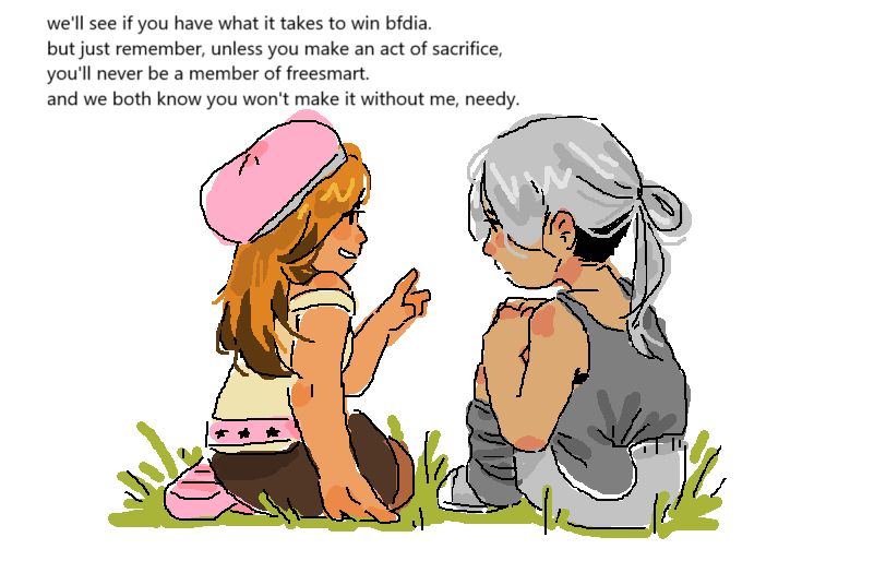 humanizations of pencil and needle. they are sitting on the grass, and pencil looks like she's teasing needle. the text above reads, "we'll see if you have what it takes to win BFDIA. but just remember, unless you make an act of sacrifice, you'll never be a member of freesmart. and we both know you won't make it without me, needy."