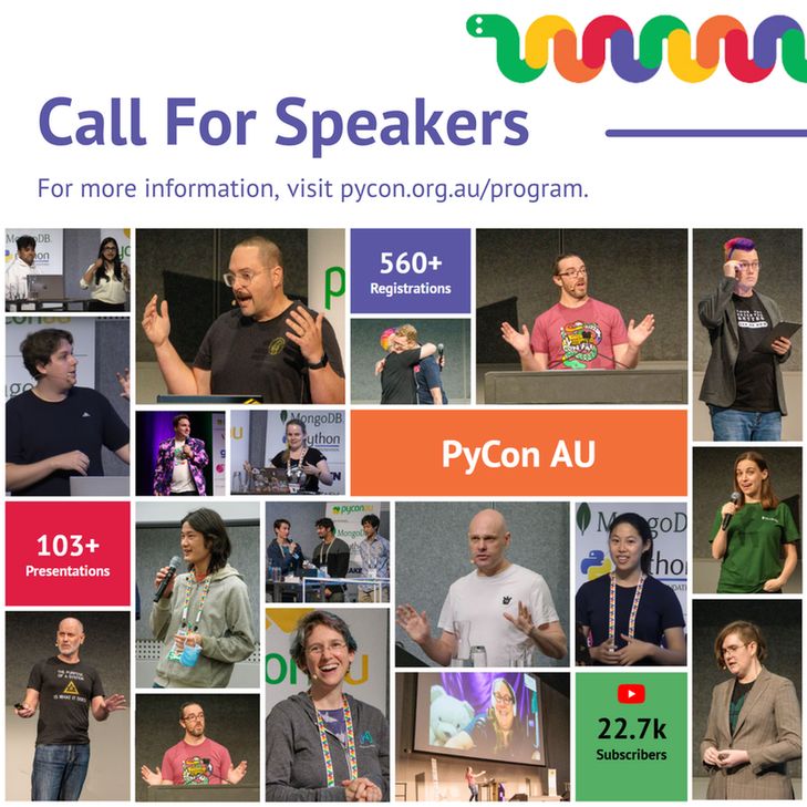CALL FOR SPEAKERS. FOR MORE INFO, VISIT PYCON.ORG.AU/PROGRAM 103+ PRESENTATIONS 560+REGISTRATIONS 22.7K SUBSCRIBERS