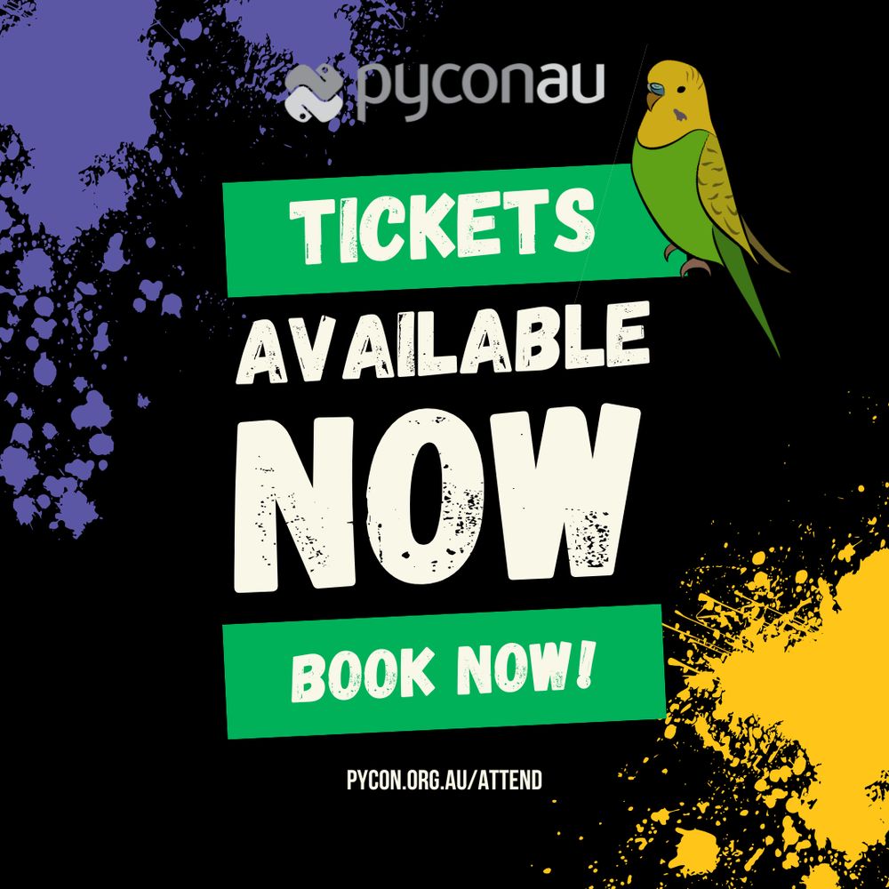 A poster for PyCon AU features a green and yellow budgie perched beside bold text that reads: “Tickets Available NOW – Book Now!” The background includes splashes of purple and yellow paint. At the top is the PyCon AU logo, and at the bottom is the website link: pycon.org.au/attend.
