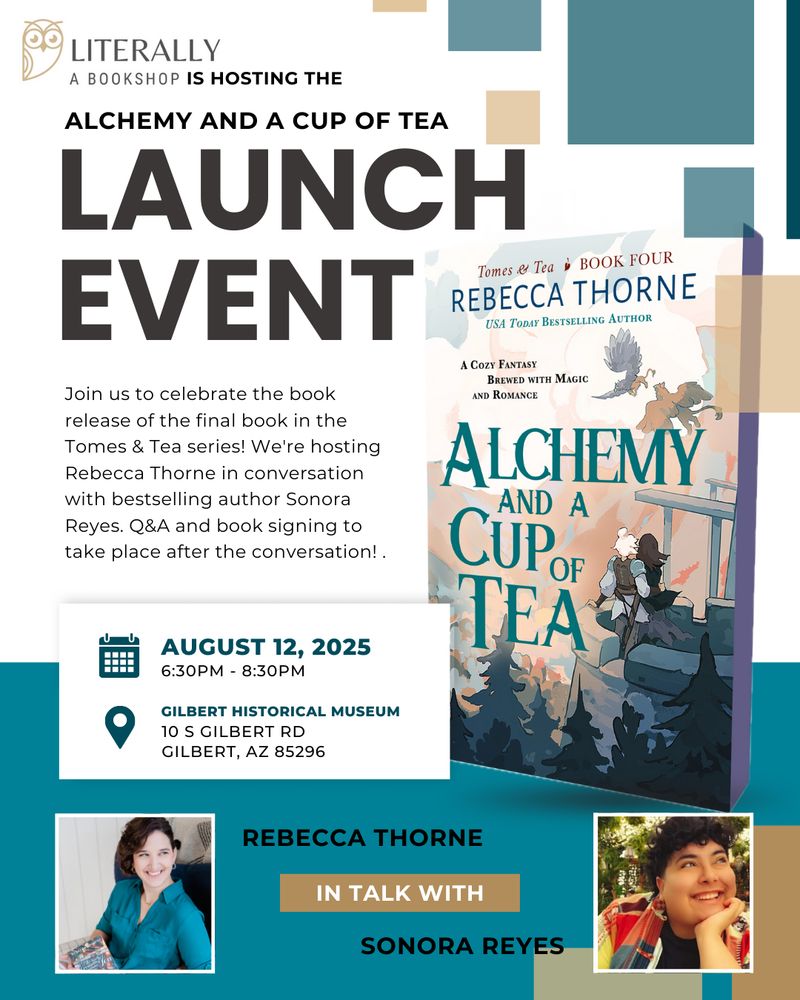 Alchemy and a Cup of Tea Launch Event! Join us to celebrate the book release of the final book in the tomes and tea series! we're hosting rebecca thorne in conversation with bestselling author Sonora Reyes. QA and Book signing to take place after the conversation! August 12, 2025, 6:30pm - 8:30pm, Gilbert historical museum, 10 S Gilbert Rd, Gilbert, AZ 85296