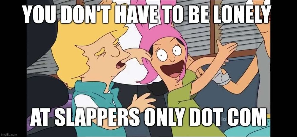 Louise Belcher slapping Boo Boo from Bob's Burgers. Text reads: you don't have to be lonely at slappers only dot com