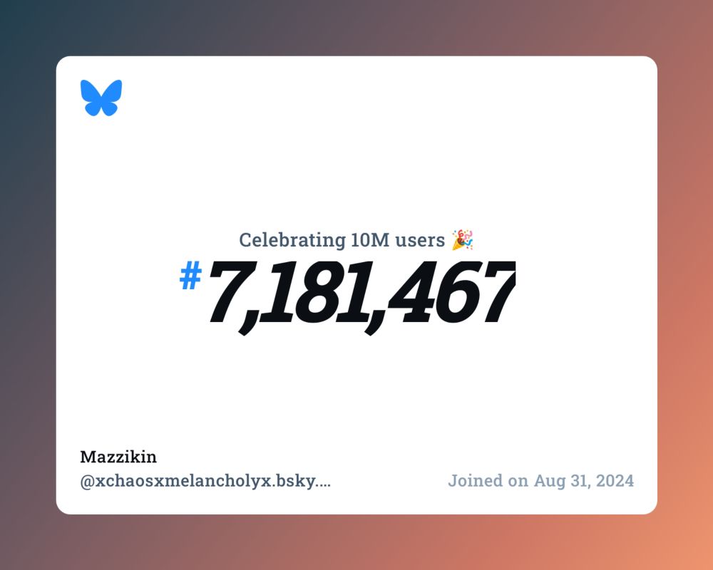 A virtual certificate with text "Celebrating 10M users on Bluesky, #7,181,467, Mazzikin ‪@xchaosxmelancholyx.bsky.social‬, joined on Aug 31, 2024"