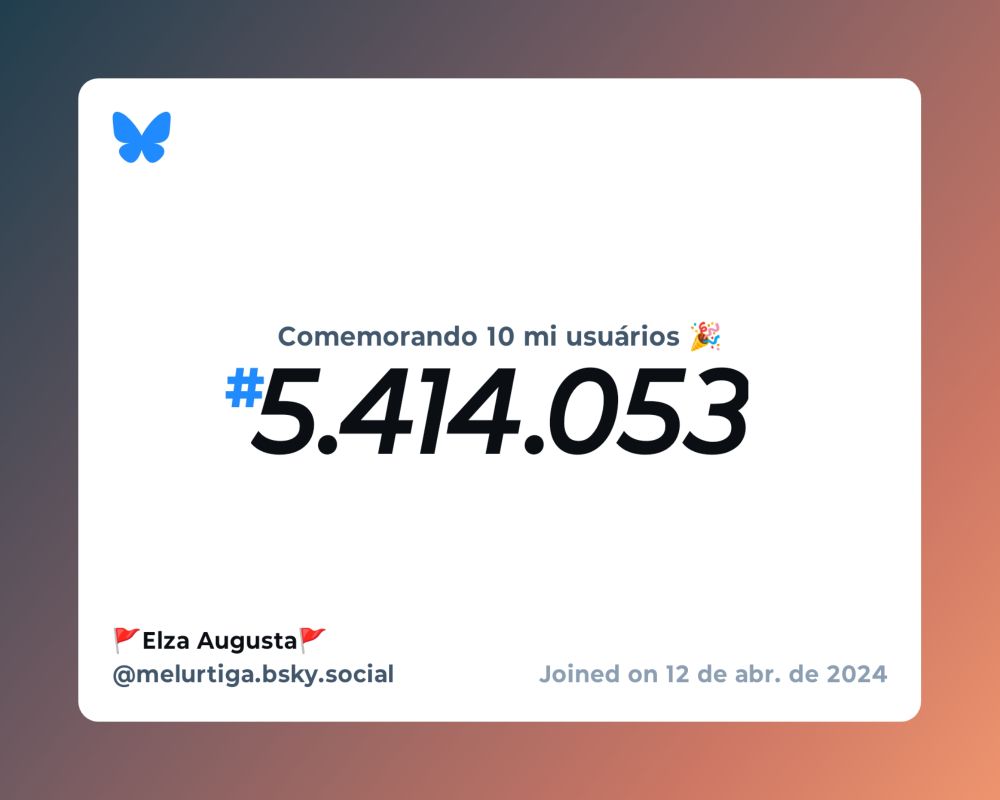 Um certificado virtual com o texto "Comemorando 10 milhões de usuários no Bluesky, #5.414.053, 🚩Elza Augusta🚩 ‪@melurtiga.bsky.social‬, ingressou em 12 de abr. de 2024"