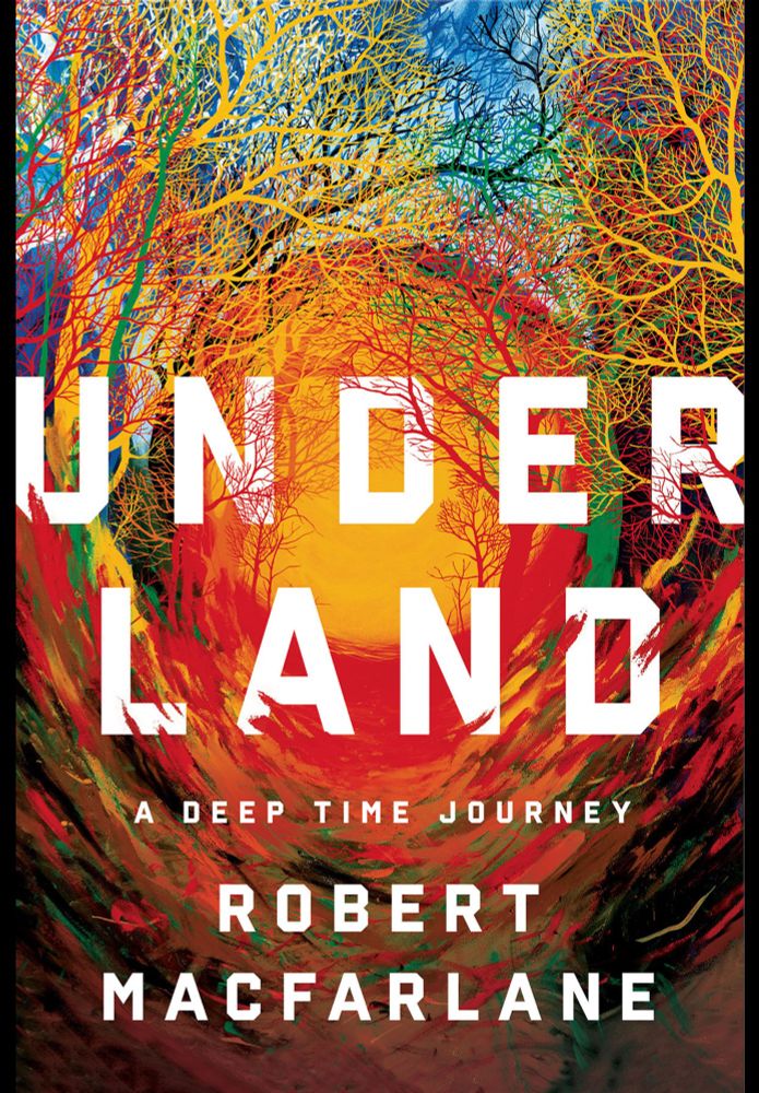 Underland, A Deep Time Journey (2019) is by Robert Macfarlane