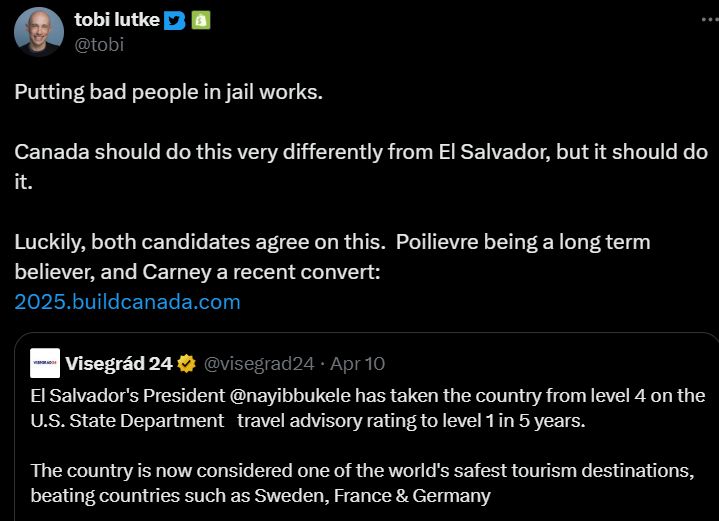 Twitter screenshot from user @tobi: "Putting bad people in jail works. 

Canada should do this very differently from El Salvador, but it should do it. 

Luckily, both candidates agree on this.  Poilievre being a long term believer, and Carney a recent convert: " + redacted URL