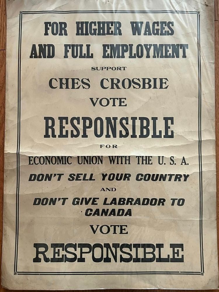 For higher wages and full employment support ches crosbie vote responsible for economic union with the USA don't sell your country and don't give Labrador to Canada vote responsibile