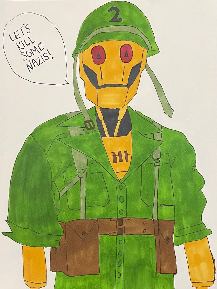 Hand drawn picture of GI Robot from HBO’s Creature Commandos, outlined with fine black line markers and colored with alcohol based markers. Picture is from the waste up, he is in a green army WW2 hat and army greens, with a brown belt around his waist and is saying “Let’s kill some nazis!”