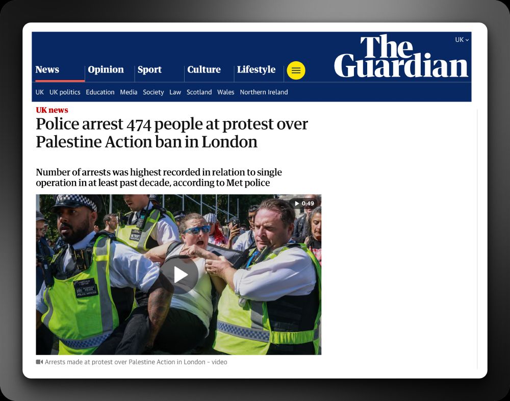 Headline from The Guardian, August 10 2025, reads "Police arrest 474 people at protest over Palestine Action ban in London."
