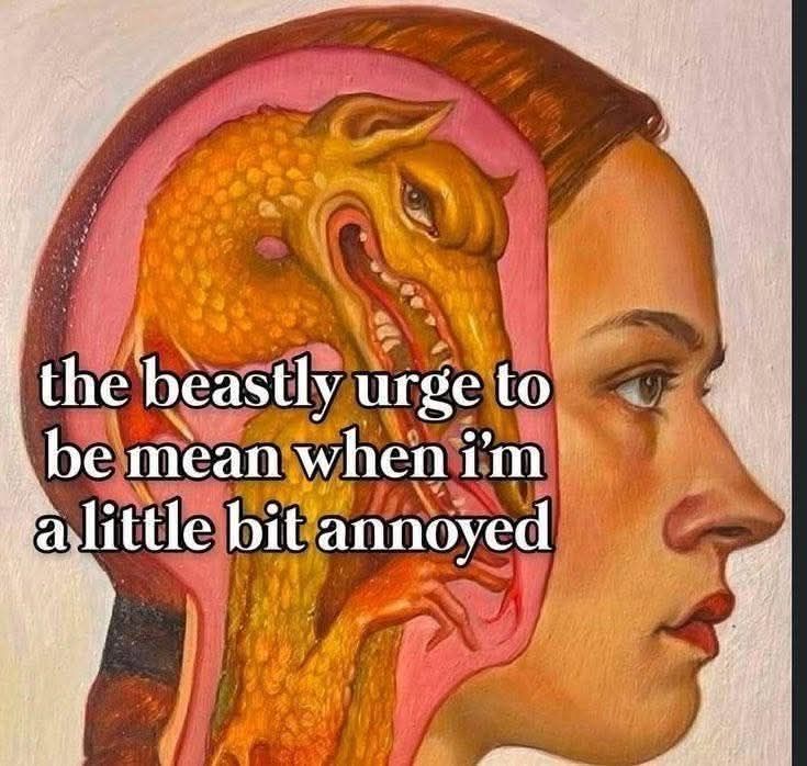 A meme that says "the beastly urge to be mean when im a little bit annoyed"
