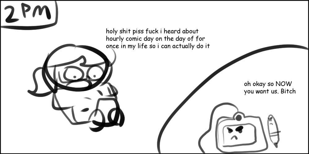 2 pm hourly comic panel of me looking at my phone in alarm saying "holy shit piss fuck i heard about hourly comic day on the day of for once in my life so i can actually do it". there's a bubble in the lower right corner with my tablet and pen saying "oh okay so NOW you want us. Bitch"