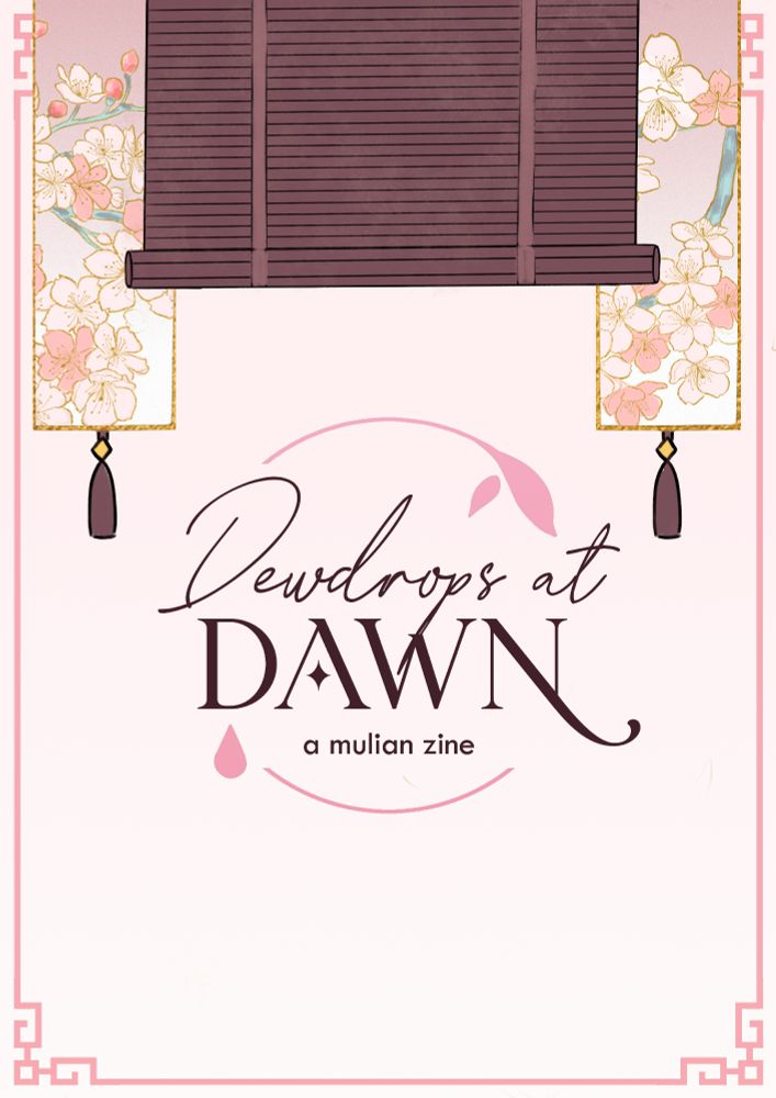A graphic in light pinch hues, with some banners coming down, from which can be seen some cherry blossoms with golden lineart, colored in pink hues. In the center of the cover, surrounded by a minimalist design of pink leaves and a dewdrop, some text reads: “Dewdrops at Dawn. A Mulian Zine”