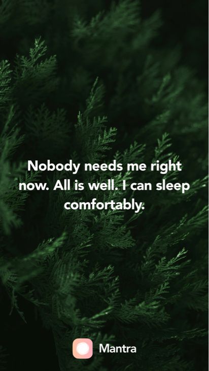 Nobody needs me right now. All is well. I can sleep comfortably: