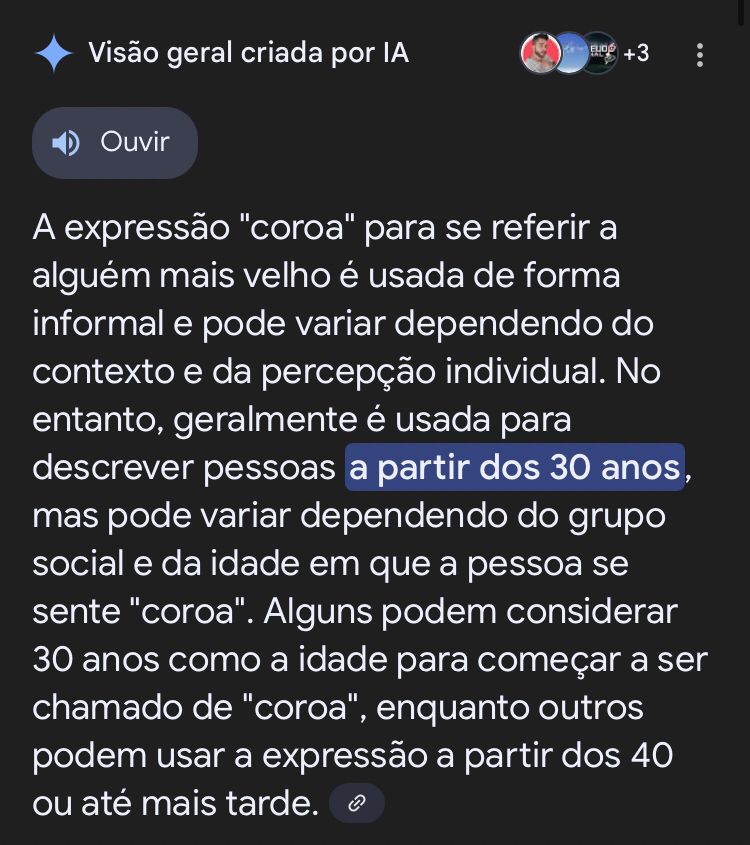 resposta da ia do google A expressão "coroa" para se referir a alguém mais velho é usada de forma informal e pode variar dependendo do contexto e da percepção individual. No entanto, geralmente é usada para descrever pessoas a partir dos 30 anos, mas pode variar dependendo do grupo social e da idade em que a pessoa se sente "coroa". Alguns podem considerar 30 anos como a idade para começar a ser chamado de "coroa", enquanto outros podem usar a expressão a partir dos 40 ou até mais tarde. 