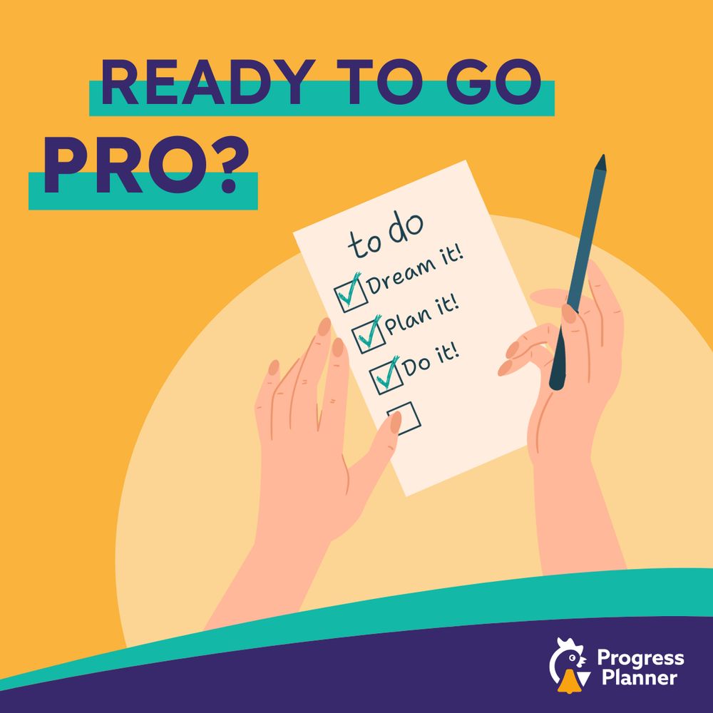Illustration of two hands holding a pen and a to-do list on a yellow background. The checklist reads: "Dream it!", "Plan it!", and "Do it!", with checkmarks next to each task. Bold text above the image says, "Ready to go Pro?" The Progress Planner logo is featured in the bottom right corner.