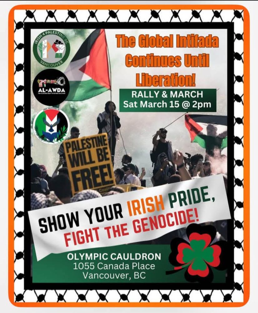 Poster for Palestine rally "Show your Irish pride, fight the genocide!" in the middle.  March 15th 2pm @Olympic Cauldron 1055 Canada Place, downtown. 