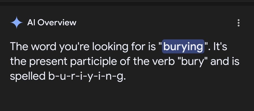 AI telling me the word I want is burying but then telling me it's spelt buriying 