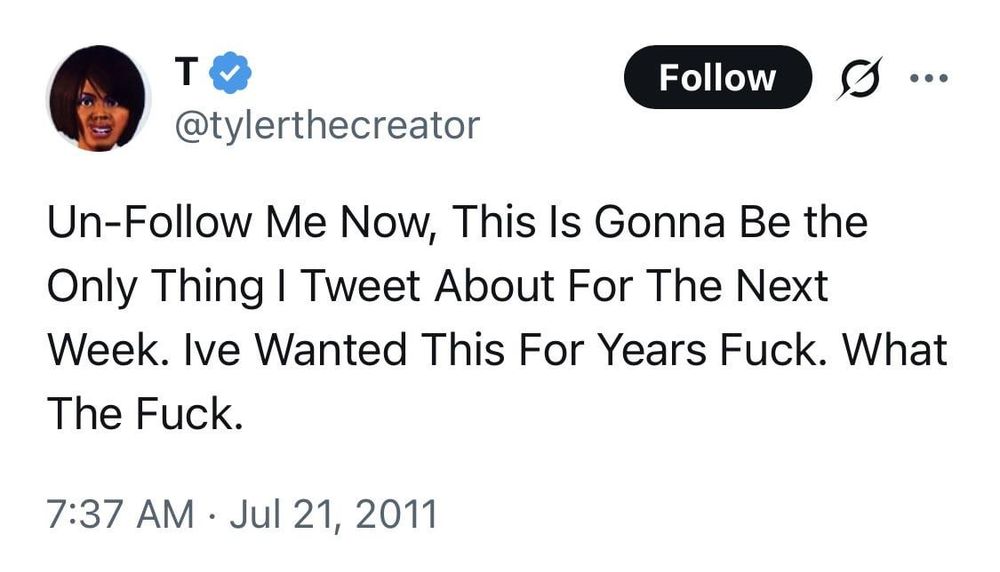 Tweet do tyler the creator que diz: "unfollow me now, this is gonna be the only thing i tweet about for the next week. I've wanted this for years. What the fuck."