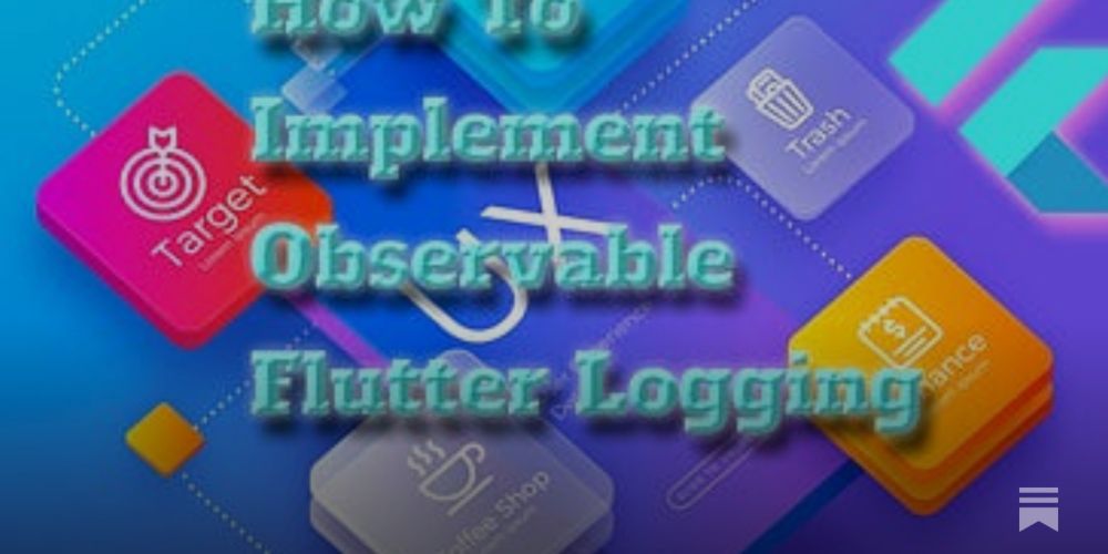 How To Implement Observable Flutter Logging