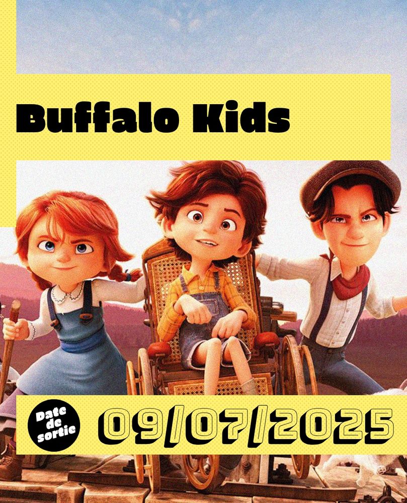 Buffalo Kids : affiche du film représentant 3 enfants, celui au centre de l'image est en fauteuil roulant, ambiance générale western 
Sortie le 09 juillet 2025
