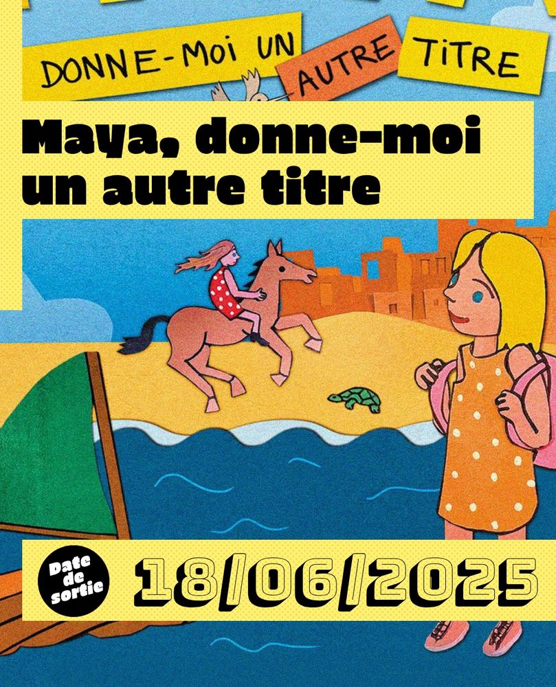 Affiche de Maya, donne-moi un autre titre, style papier découpé, Maya porte une robe orange à pois blanc et un cartable rose, elle est à la plage et sur le sable on voit une tortue et une fille à cheval
Sortie le 18 juin 2025
