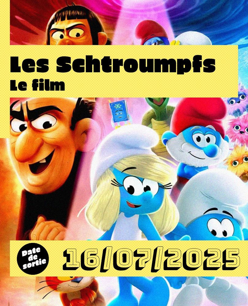 Les Schtroumpfs - Le film : affiche du film avec la Schtroumpfette au centre, le grand Schtroumpfs derrière, Gargamel à gauche
Sortie le 16 juillet 2025