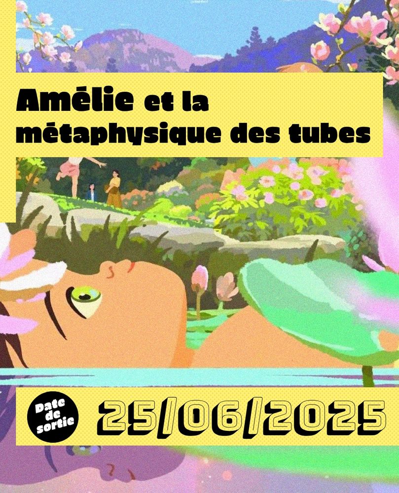 Affiche de Amélie et la métaphysique des tubes, Amélie est sur le dos dans l'eau son visage de reflette, en fond la montagne et la végétation fleurie
Sortie le 25 juin 2025
