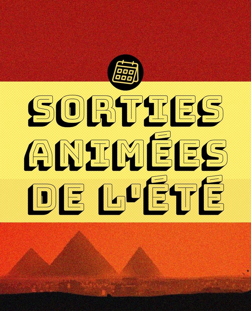 "Sorties animées de l'été" écrit en noir sur un cadre jaune
En fond : des pyramides dans une ambiance colorée rouge sombre (image issue des Bad Guys 2)