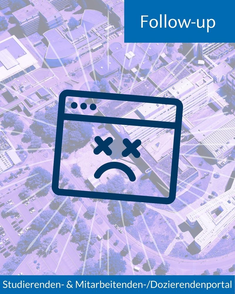 Grafik eines abgestürzten Tabs mit x-Augen und heruntergezogenen Mundwinkeln. Im Hintergrund ist verblasst ein Campus-Plan zu sehen. Oben rechts steht: Follow-Up. Unten steht: Studierenden- & Mitarbeitenden-/ Dozierendenportal.