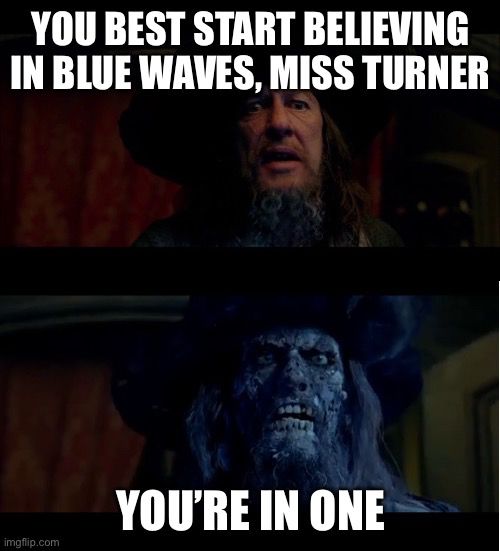 YOU BEST START BELIEVING IN BLUE WAVES, MISS TURNER
YOU'RE IN ONE