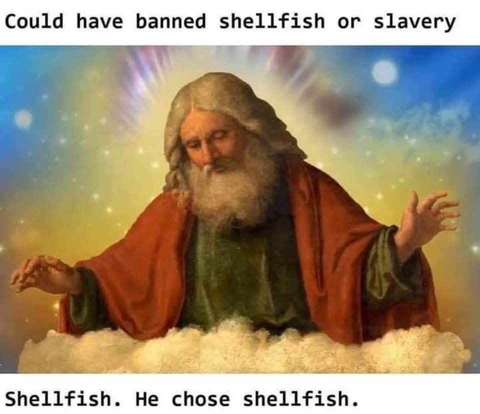 Could have banned shellfish or slavery. Shellfish. He chose shellfish. 