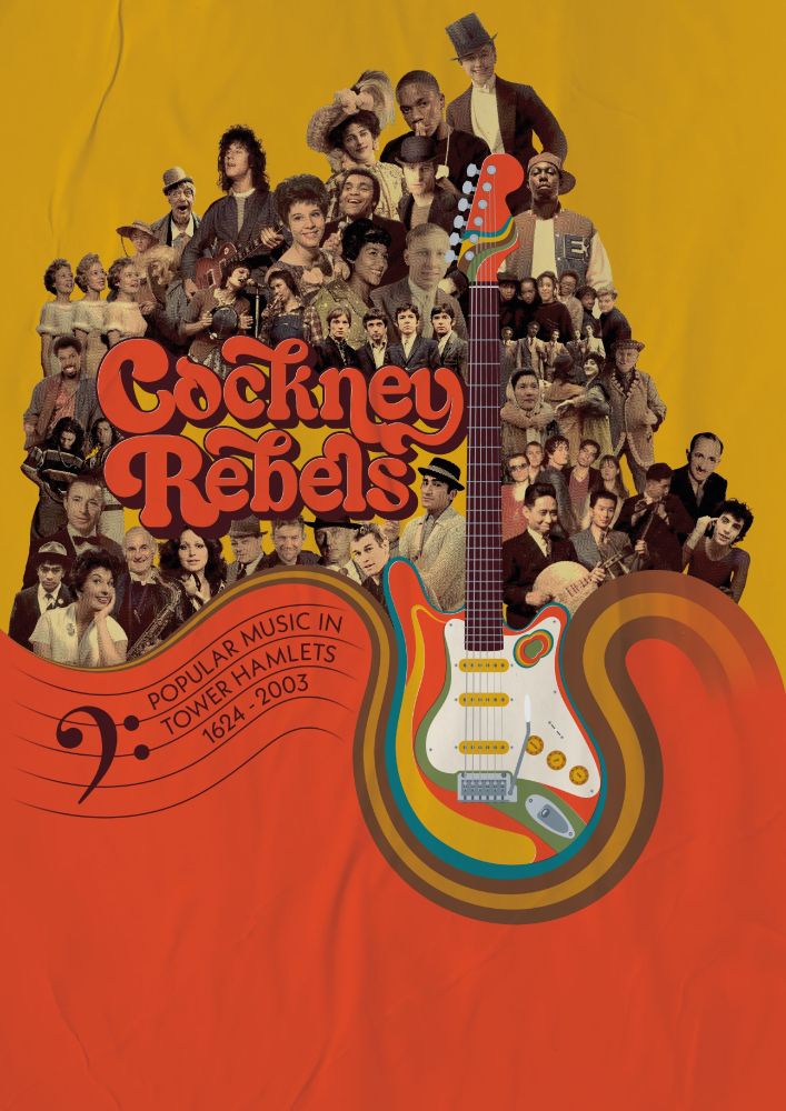 A colourful yellow and red poster entitled 'Cockney Rebels: Popular Music in Tower Hamlets 1624-2003'. The centre of the poster shows an electric guitar in front of photos of performers from various decades.