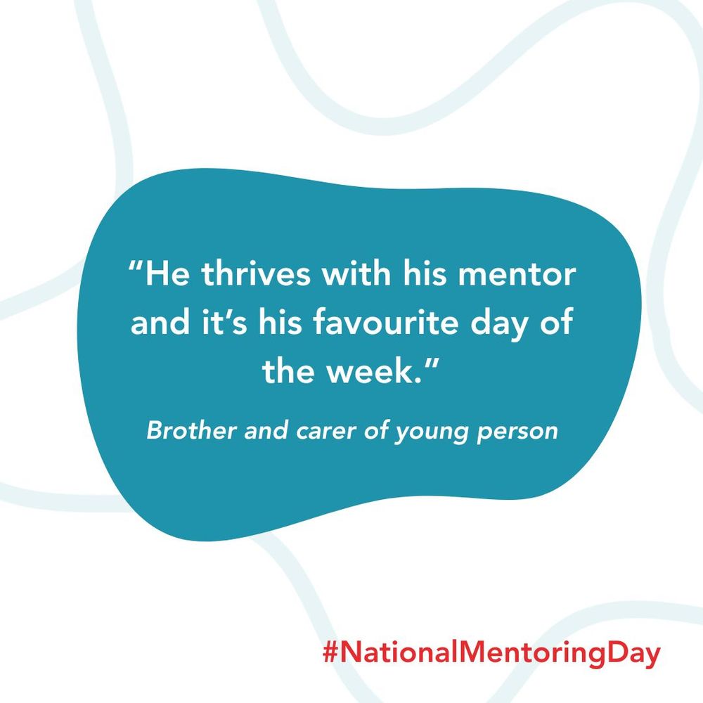 Graphic reads:“He thrives with his mentor and it’s his favourite day of the week.” Quote by Brother and carer of young person