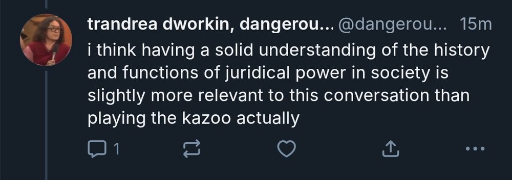i think having a solid understanding of the history
and functions of juridical power in society is
slightly more relevant to this conversation than
playing the kazoo actually