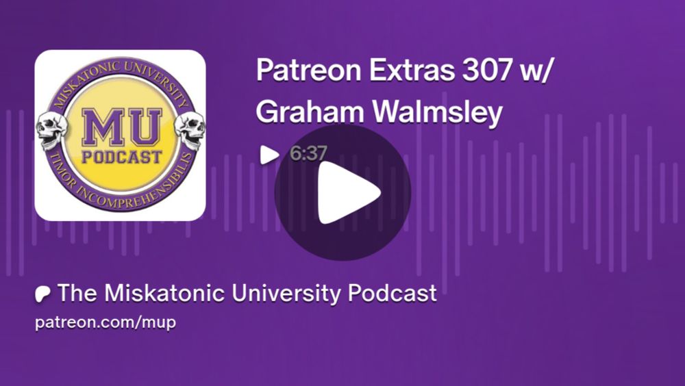 Patreon Extras 307 w/ Graham Walmsley | The Miskatonic University Podcast