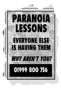 A black-and-white local newspaper advert which reads:
Paranoia Lessons.
Everyone else is having them.
Why aren't you?
01999 800 756