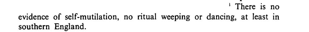 "There is no evidence of self-mutilation, no ritual weeping or dancing, at least in southern England."