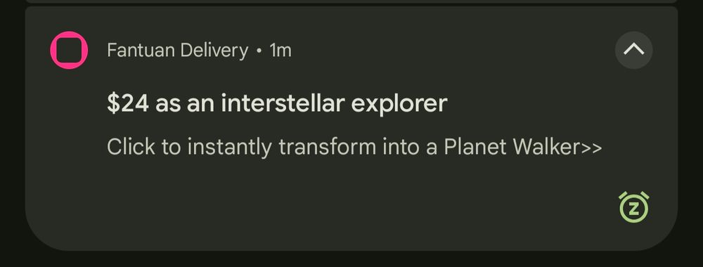 Notification from "Fantuan Delivery":

$24 as an interstellar explorer
Click to instantly transform into a Planet Walker>>