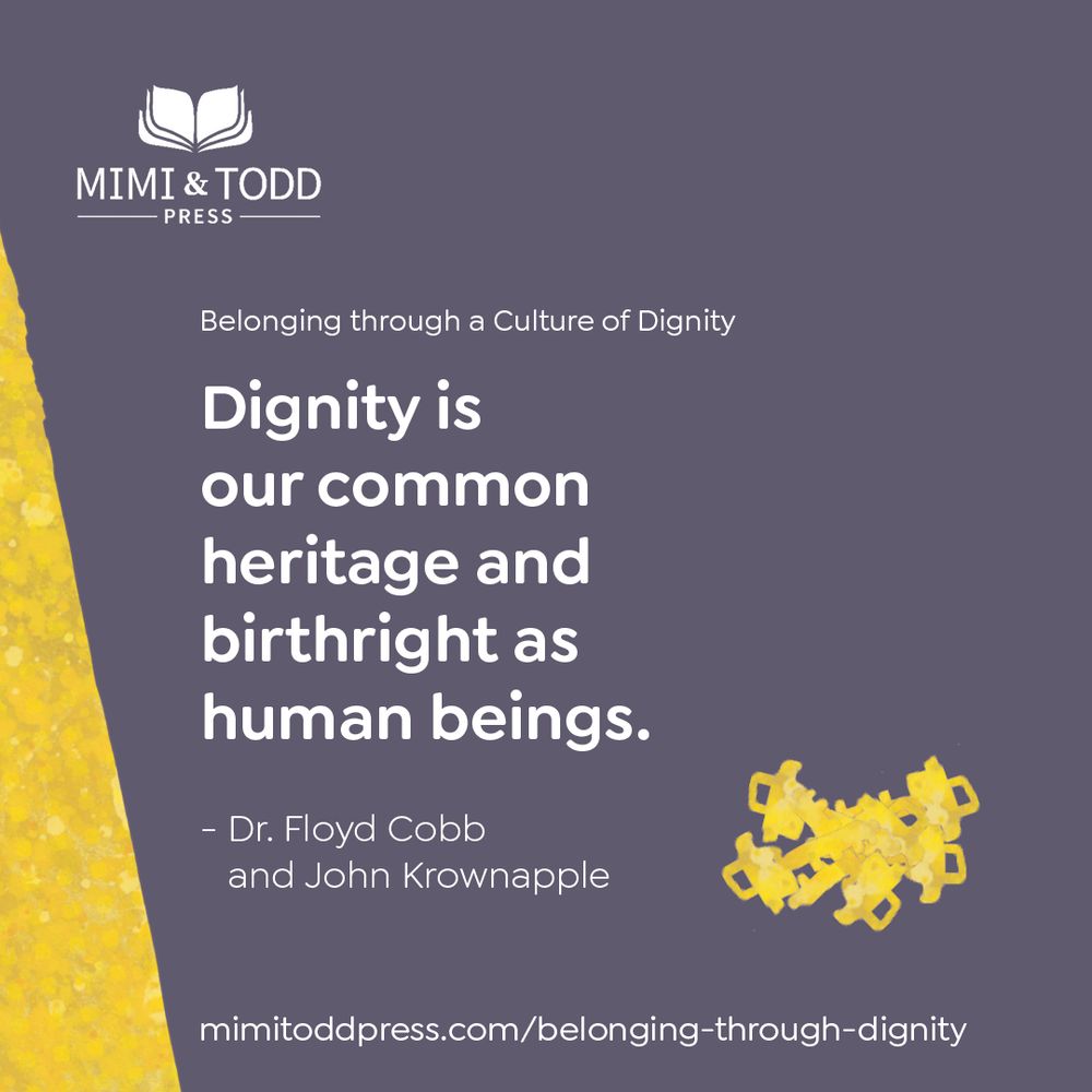 A purple background with yellow keys in a pile and a quote that says "Dignity is our common heritage and birthright as human beings." from Dr. Floyd Cobb and John Krownapple. At the top of the page is the Mimi & Todd Press logo and the name of the book Belonging Through a Culture of Dignity. The link for the book is at the bottom of the graphic.