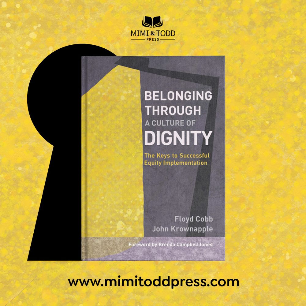 A yellow background with a large black keyhole and the purple and yellow book "Belonging Through a Culture of Dignity: The Keys to Successful Equity Implementation" by Floyd Cobb and John Krownapple. The link to www.mimitoddpress.com is at the bottom of the page