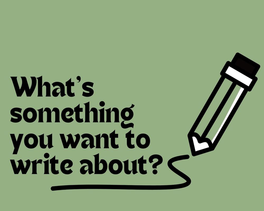 What's something you want to write about?