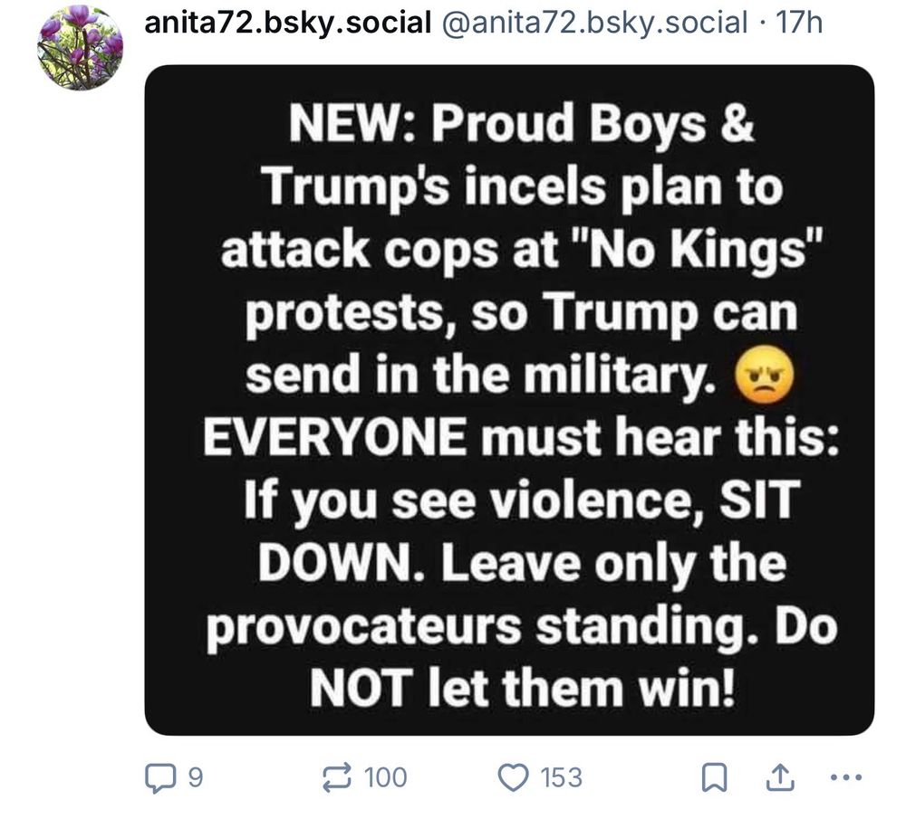 
NEW: Proud Boys & Trump's incels plan to attack cops at "No Kings" protests, so Trump can send in the military.
EVERYONE must hear this:
If you see violence, SIT DOWN. Leave only the provocateurs standing. Do
NOT let them win!