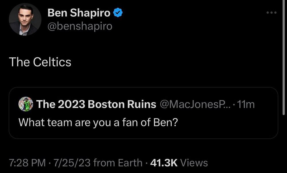 Ben Shapiro @benshapiro
• •
The Celtics
The 2023 Boston Ruins @MacJonesP...•11m
What team are you a fan of Ben? 