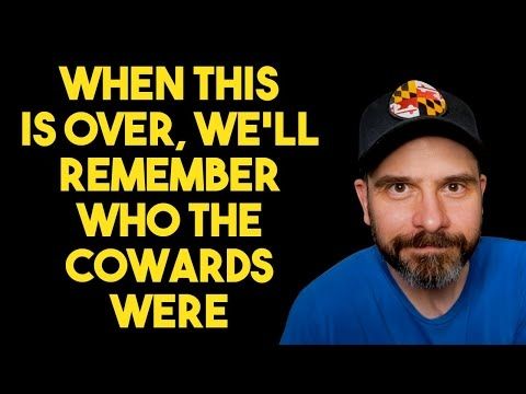 When This Is Over, We'll Remember Who the Cowards Were