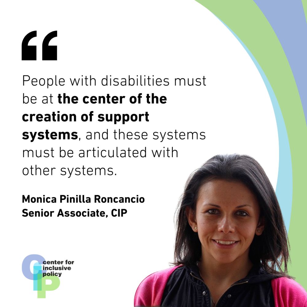 Graphic featuring a quote by Monica Pinilla Roncancio, Senior Associate at the Center for Inclusive Policy. The text reads: “People with disabilities must be at the center of the creation of support systems, and these systems must be articulated with other systems.”