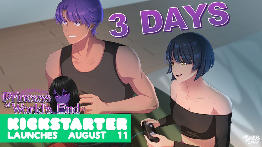 A picture of Xavier and Princess playing video games reading:

3 DAYS
Princess of Worlds End Kickstarter Launches August 11
Wacol Studios