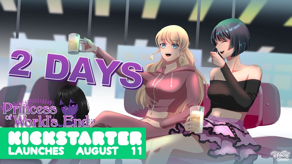 A picture of Princess and Cassandra laughing and drinking together reading:

2 DAYS
Princess of Worlds End Kickstarter Launches August 11
Wacol Studios
