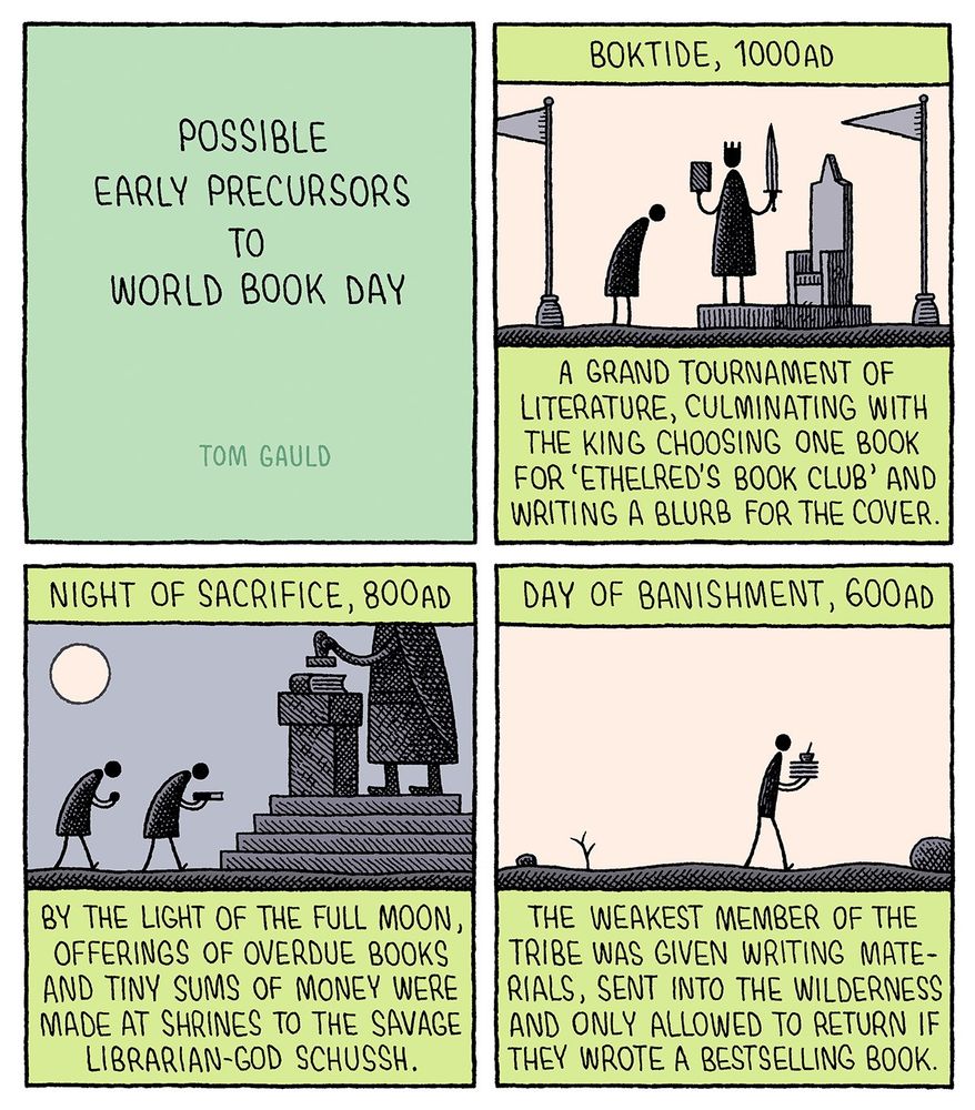 Title: Possible Early Precursors to World Book Day 

1. Boktide, 1000ad A grand tournament of literature, culminating with the king choosing one 800k For 'Ethelred's Book Club' and writing a blurb for the cover. 

2. Night of Sacrifice, 800ad By the light of the full moon, offerings of overdue books and tiny sums of money were made at shrines to the savage librarian-god Schussh. 

3. Day of Banishment, 600ad The weakest member of the tribe was given writing materials, sent into the wilderness and only allowed to return if they wrote a bestselling book.